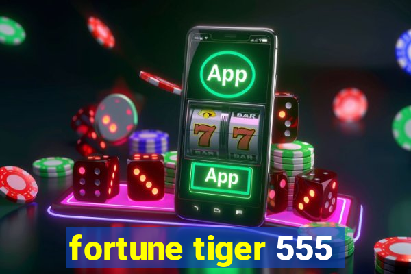 fortune tiger 555